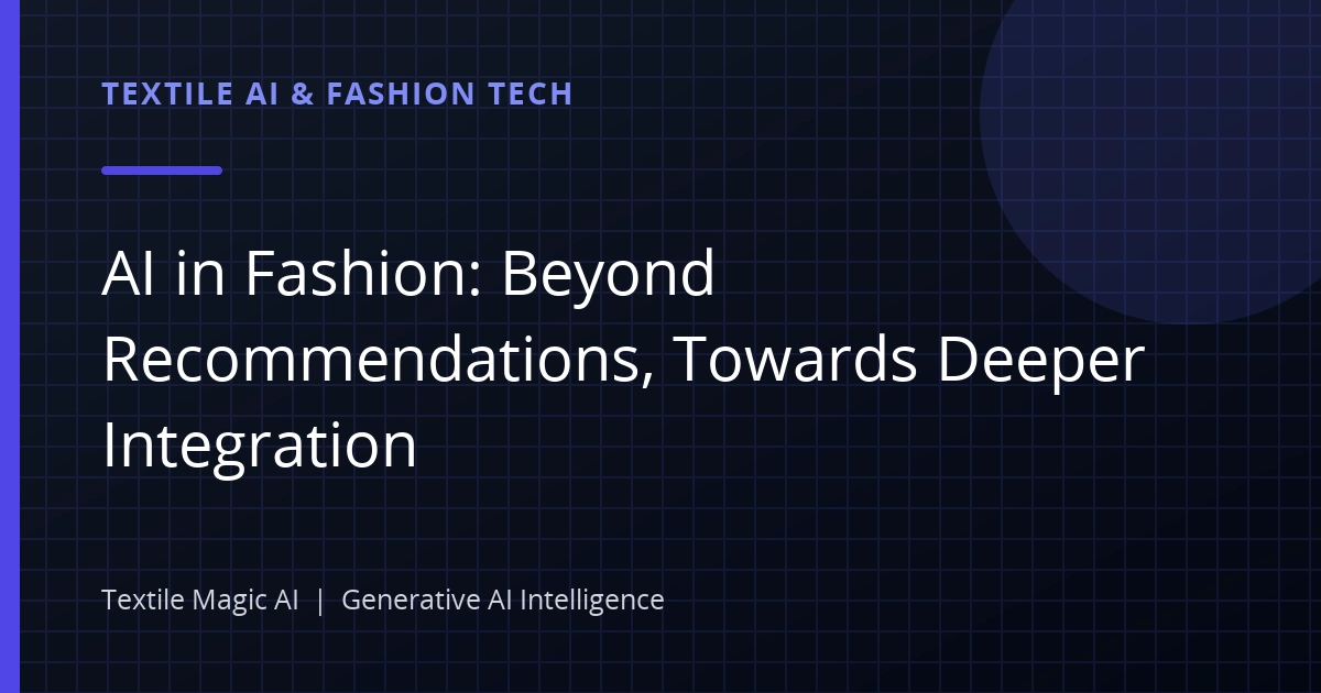 AI in Fashion: Beyond Recommendations, Towards Deeper Integration