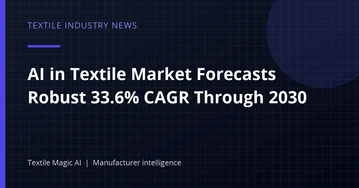 AI in Textile Market Forecasts Robust 33.6% CAGR Through 2030