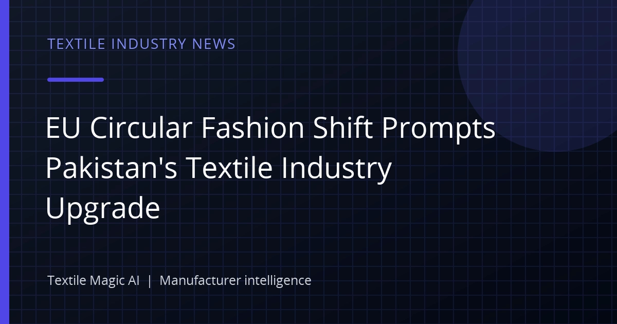 EU Circular Fashion Shift Prompts Pakistan's Textile Industry Upgrade