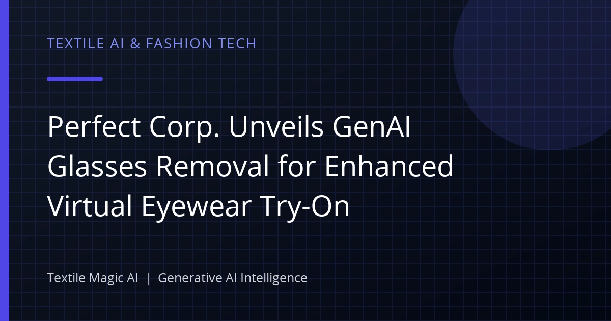 Perfect Corp. Unveils GenAI Glasses Removal for Enhanced Virtual Eyewear Try-On