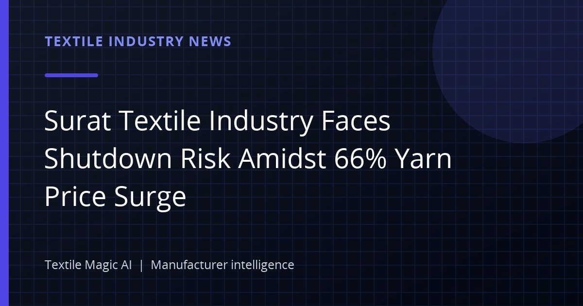 Surat Textile Industry Faces Shutdown Risk Amidst 66% Yarn Price Surge