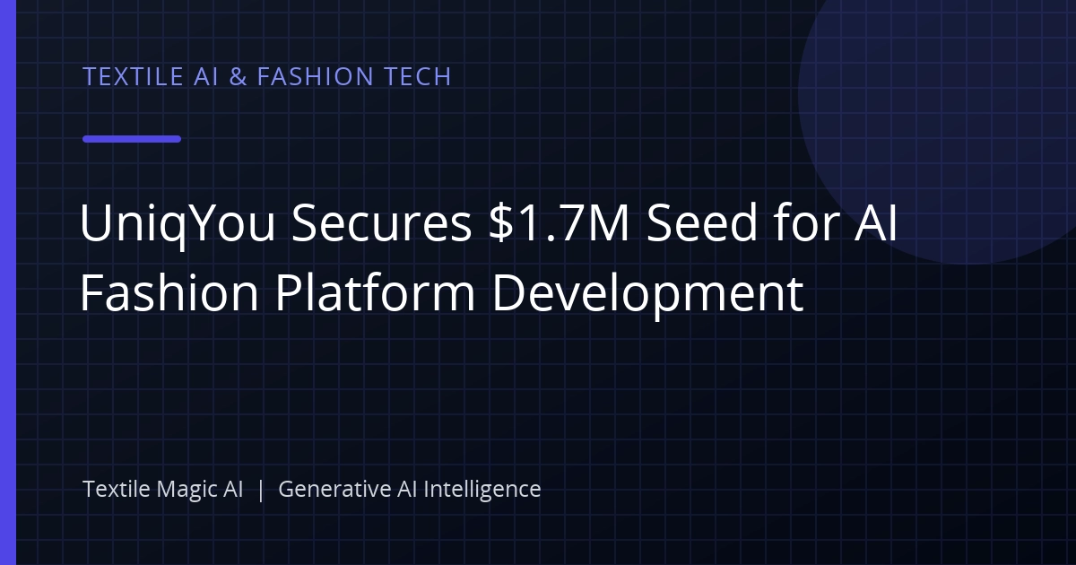 UniqYou Secures $1.7M Seed for AI Fashion Platform Development